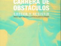 Carrera De Obstáculos, Crecer y Resistir. Relatos Sobre Seguridad y Convivencia Juvenil En Medellín